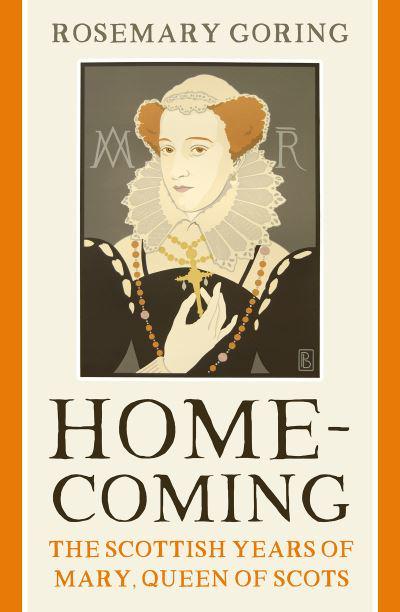 Homecoming: The Scottish Years of Mary Queen of Scots