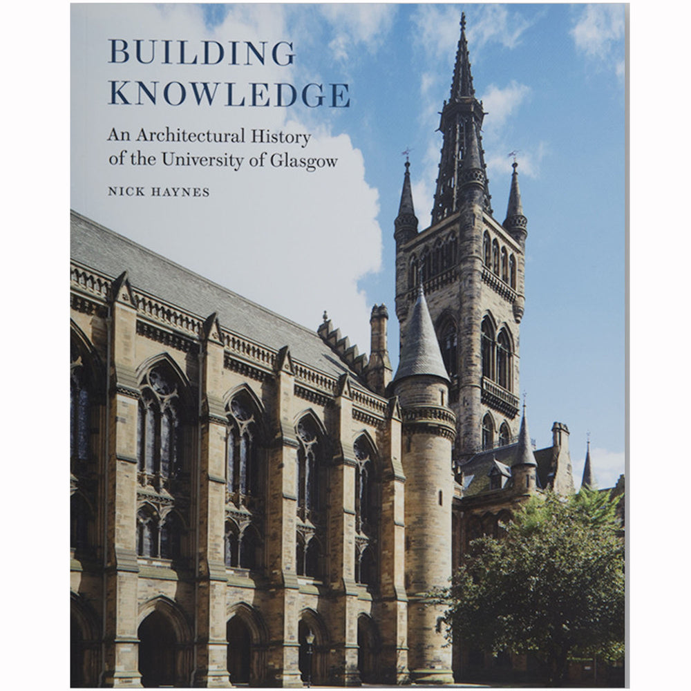 Building Knowledge: An Architectural History of the University of Glasgow HARDBACK
