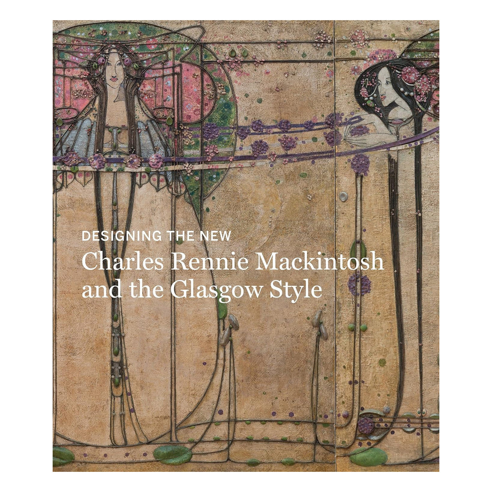 Designing the New: Charles Rennie Mackintosh and the Glasgow Style