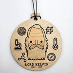 Lord Kelvin Absolute Hero decoration. Round wooden hanging decoration with a cord wax loop and printed design. The design shows an illustration of Lord Kelvin surrounded by scientific symbols, above a line of text. The text reads: "LORD KELVIN 1824-1907". 