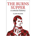 The Burns Supper - A Concise History by Clark McGinn
